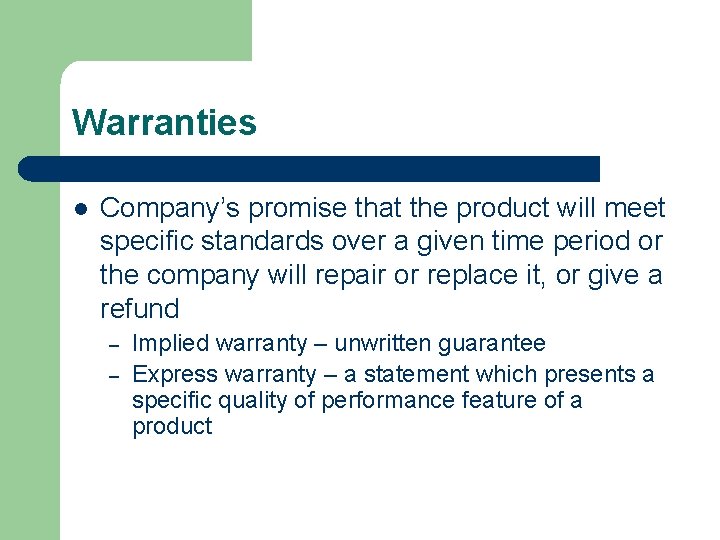 Warranties l Company’s promise that the product will meet specific standards over a given