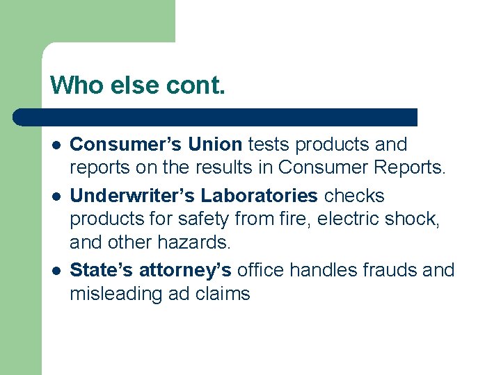 Who else cont. l l l Consumer’s Union tests products and reports on the