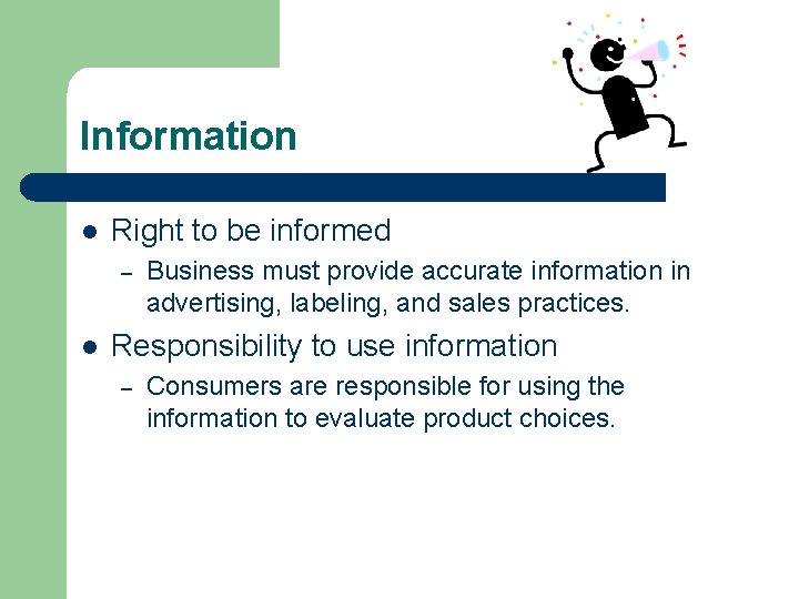 Information l Right to be informed – l Business must provide accurate information in