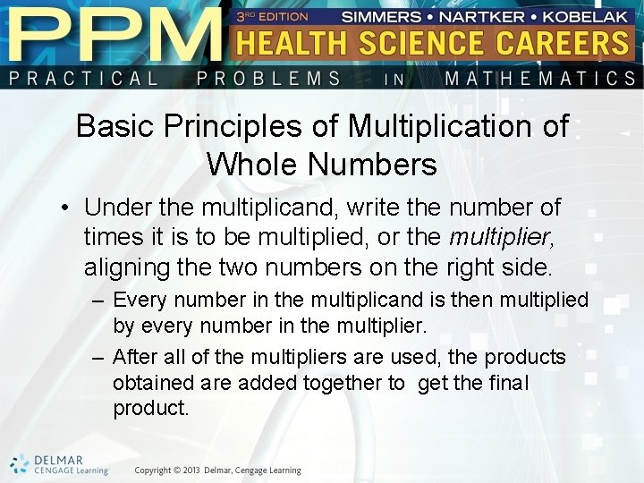 Basic Principles of Multiplication of Whole Numbers • Under the multiplicand, write the number