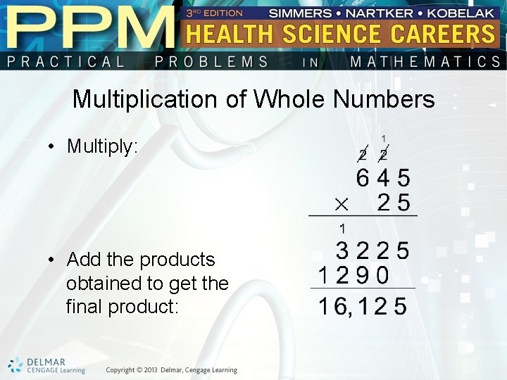 Multiplication of Whole Numbers • Multiply: • Add the products obtained to get the