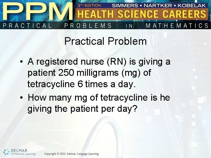 Practical Problem • A registered nurse (RN) is giving a patient 250 milligrams (mg)