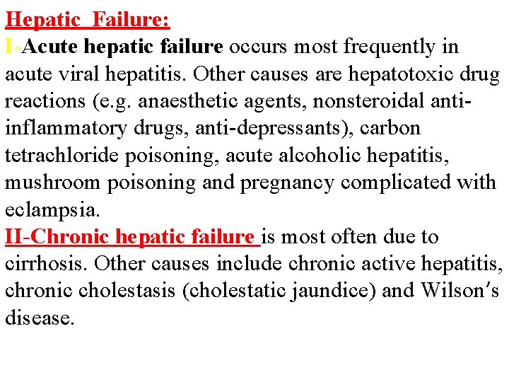 Hepatic Failure: I-Acute hepatic failure occurs most frequently in acute viral hepatitis. Other causes
