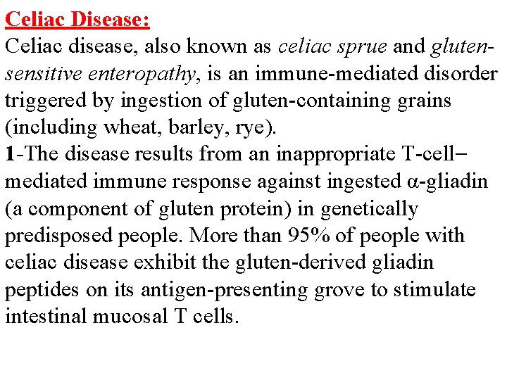 Celiac Disease: Celiac disease, also known as celiac sprue and glutensensitive enteropathy, is an