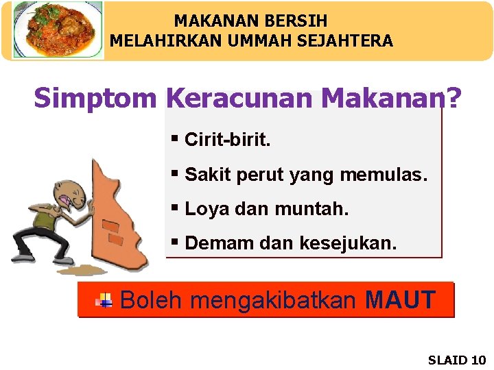 MAKANAN BERSIH MELAHIRKAN UMMAH SEJAHTERA Simptom Keracunan Makanan? § Cirit-birit. § Sakit perut yang