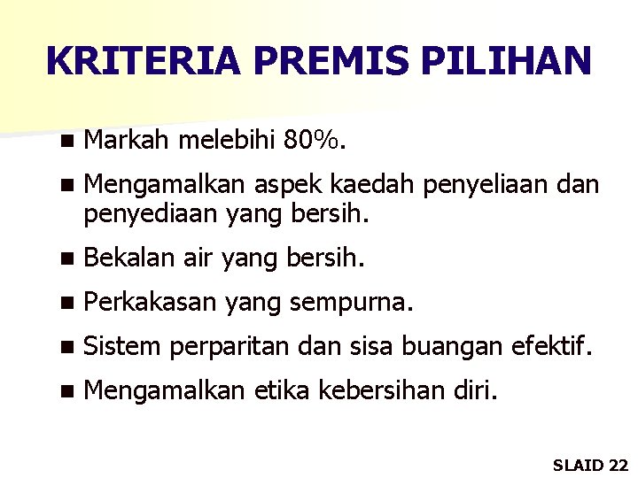 KRITERIA PREMIS PILIHAN n Markah melebihi 80%. n Mengamalkan aspek kaedah penyeliaan dan penyediaan