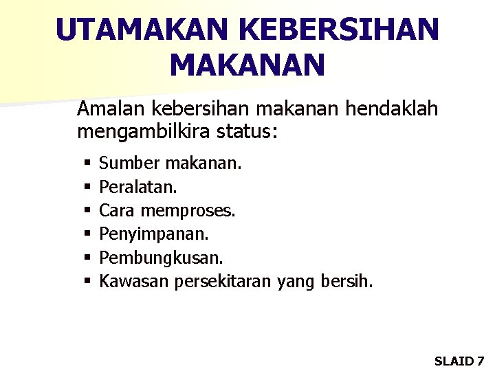 UTAMAKAN KEBERSIHAN MAKANAN Amalan kebersihan makanan hendaklah mengambilkira status: § § § Sumber makanan.