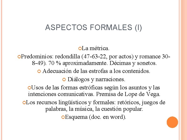 ASPECTOS FORMALES (I) La métrica. Predominios: redondilla (47 -63 -22, por actos) y romance