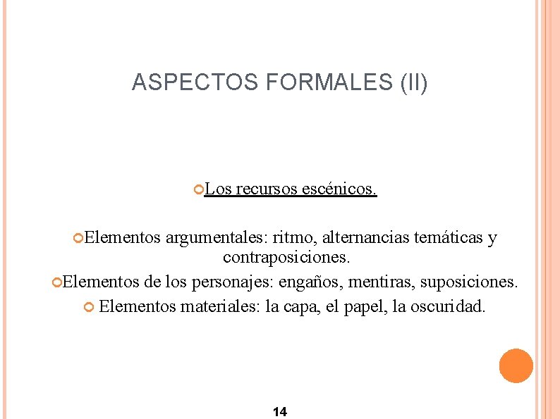 ASPECTOS FORMALES (II) Los recursos escénicos. Elementos argumentales: ritmo, alternancias temáticas y contraposiciones. Elementos