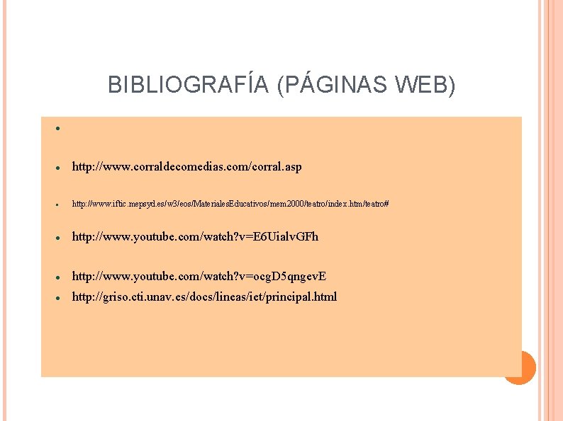 BIBLIOGRAFÍA (PÁGINAS WEB) http: //www. corraldecomedias. com/corral. asp http: //www. iftic. mepsyd. es/w 3/eos/Materiales.
