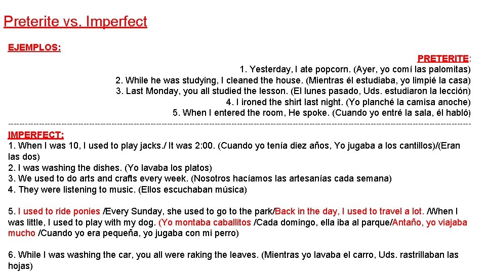 Preterite vs. Imperfect EJEMPLOS: PRETERITE: 1. Yesterday, I ate popcorn. (Ayer, yo comí las