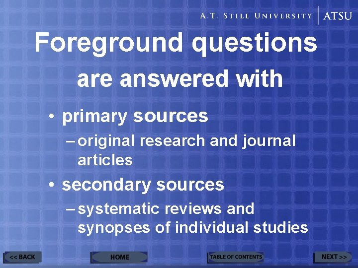 Foreground questions are answered with • primary sources – original research and journal articles