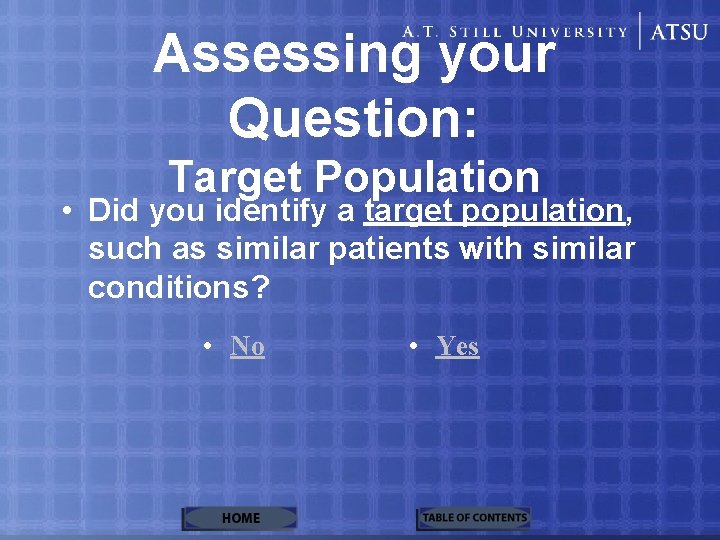 Assessing your Question: Target Population • Did you identify a target population, such as