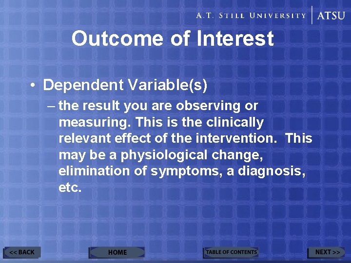 Outcome of Interest • Dependent Variable(s) – the result you are observing or measuring.