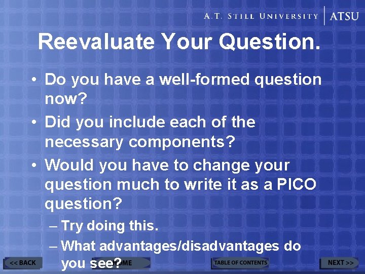 Reevaluate Your Question. • Do you have a well-formed question now? • Did you