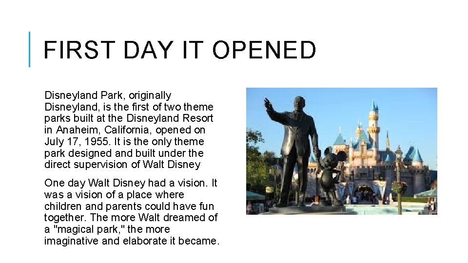 FIRST DAY IT OPENED Disneyland Park, originally Disneyland, is the first of two theme