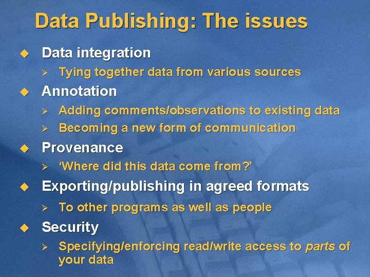 Data Publishing: The issues u Data integration Ø u Annotation Ø Ø u u