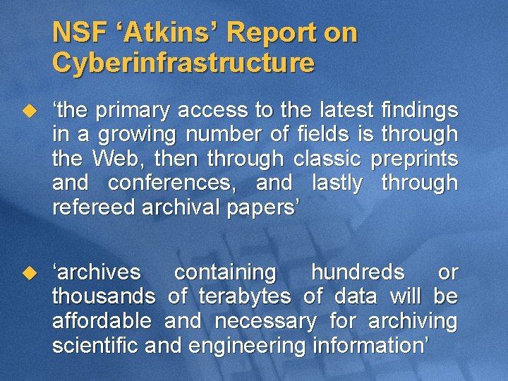 NSF ‘Atkins’ Report on Cyberinfrastructure u ‘the primary access to the latest findings in