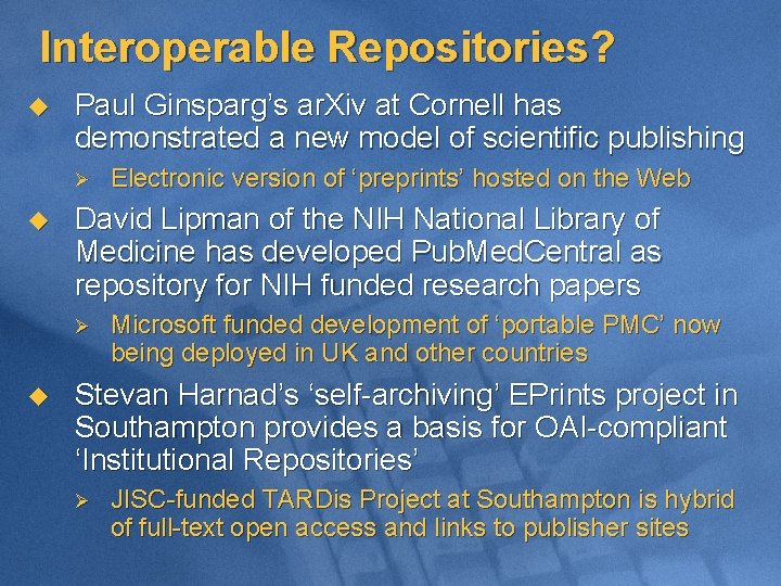 Interoperable Repositories? u Paul Ginsparg’s ar. Xiv at Cornell has demonstrated a new model