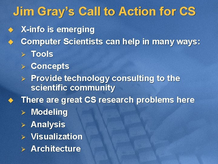 Jim Gray’s Call to Action for CS u u u X-info is emerging Computer