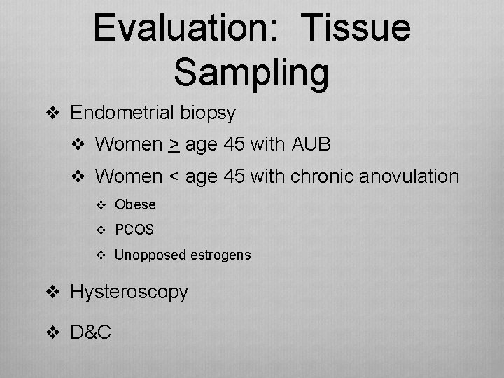 Evaluation: Tissue Sampling v Endometrial biopsy v Women > age 45 with AUB v