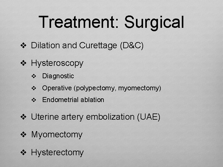 Treatment: Surgical v Dilation and Curettage (D&C) v Hysteroscopy v Diagnostic v Operative (polypectomy,