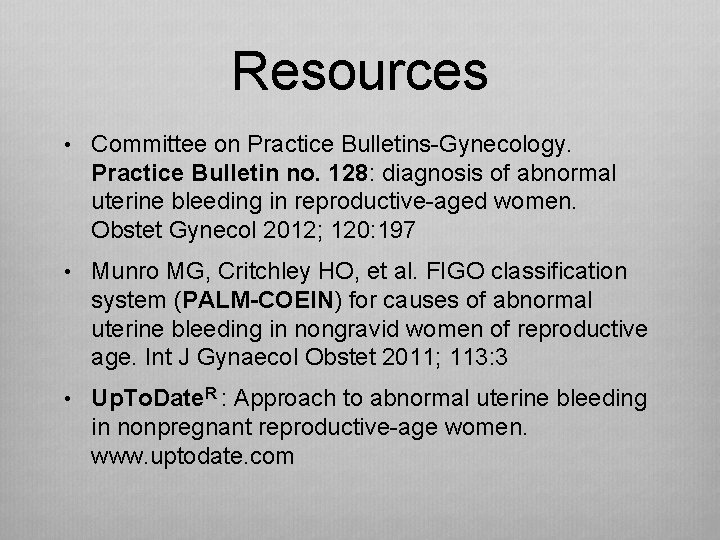 Resources • Committee on Practice Bulletins-Gynecology. Practice Bulletin no. 128: diagnosis of abnormal uterine