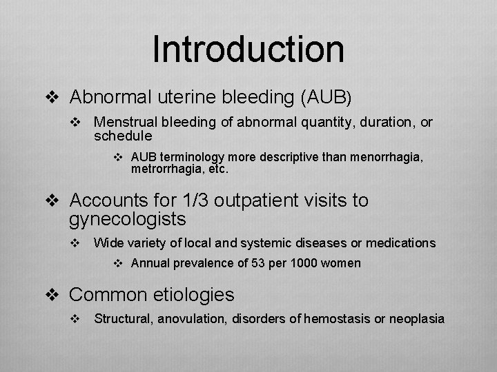 Introduction v Abnormal uterine bleeding (AUB) v Menstrual bleeding of abnormal quantity, duration, or