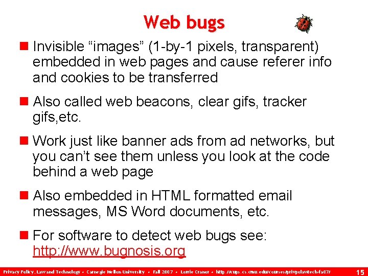 Web bugs n Invisible “images” (1 -by-1 pixels, transparent) embedded in web pages and