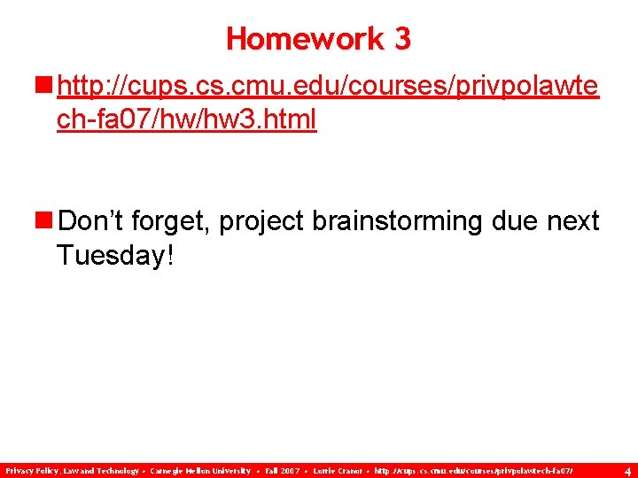 Homework 3 n http: //cups. cmu. edu/courses/privpolawte ch-fa 07/hw/hw 3. html n Don’t forget,