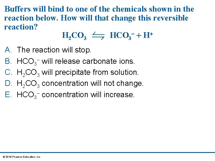 Buffers will bind to one of the chemicals shown in the reaction below. How