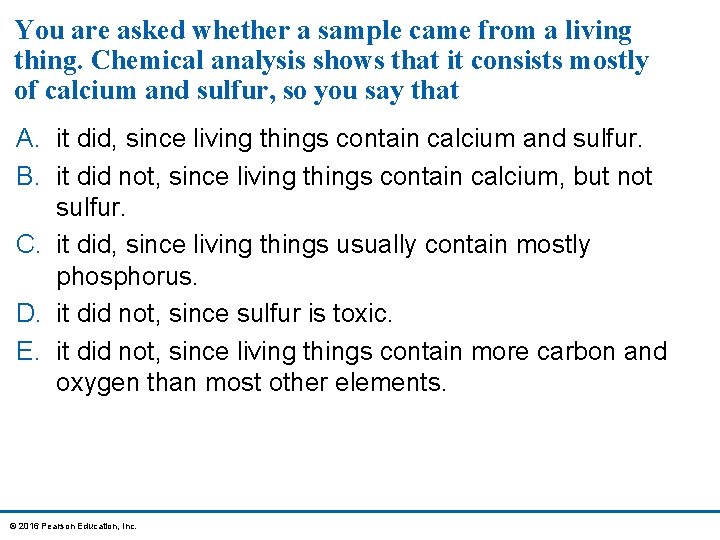 You are asked whether a sample came from a living thing. Chemical analysis shows