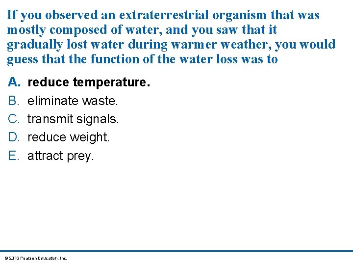 If you observed an extraterrestrial organism that was mostly composed of water, and you