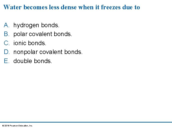 Water becomes less dense when it freezes due to A. B. C. D. E.