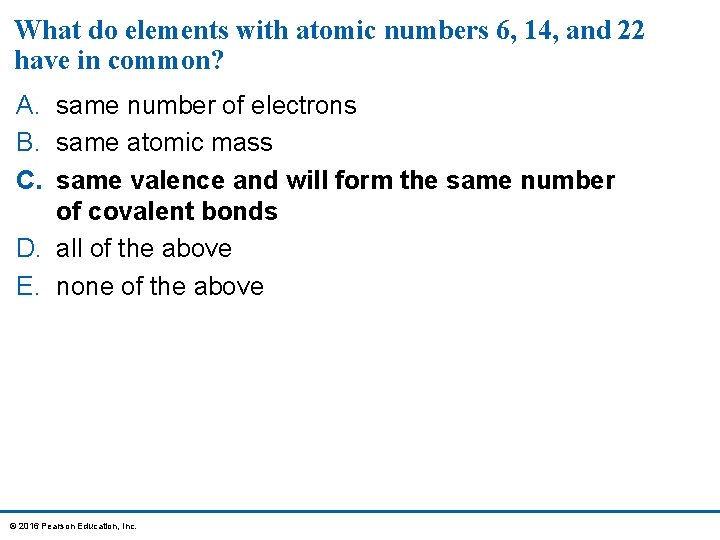 What do elements with atomic numbers 6, 14, and 22 have in common? A.