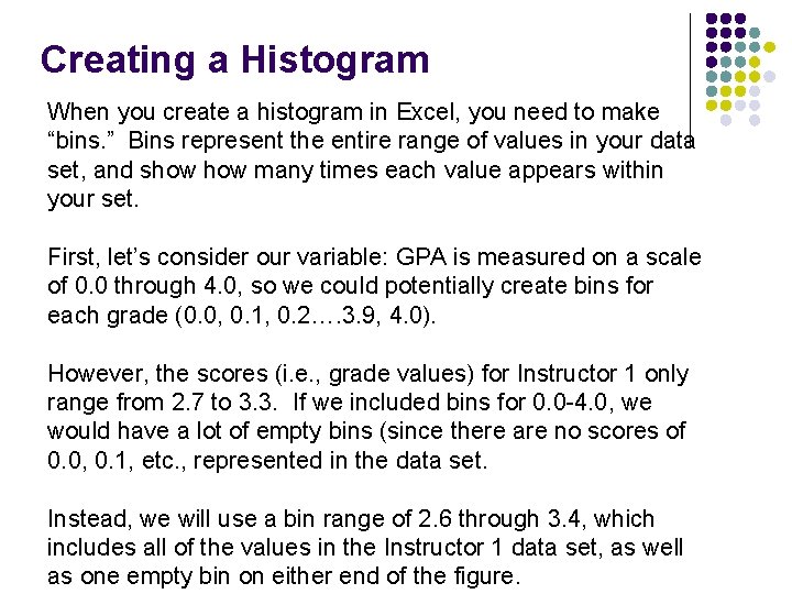 Creating a Histogram When you create a histogram in Excel, you need to make