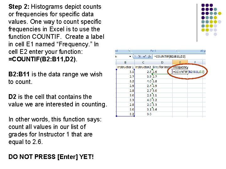 Step 2: Histograms depict counts or frequencies for specific data values. One way to