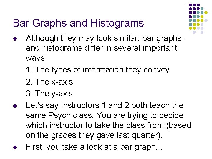 Bar Graphs and Histograms l l l Although they may look similar, bar graphs