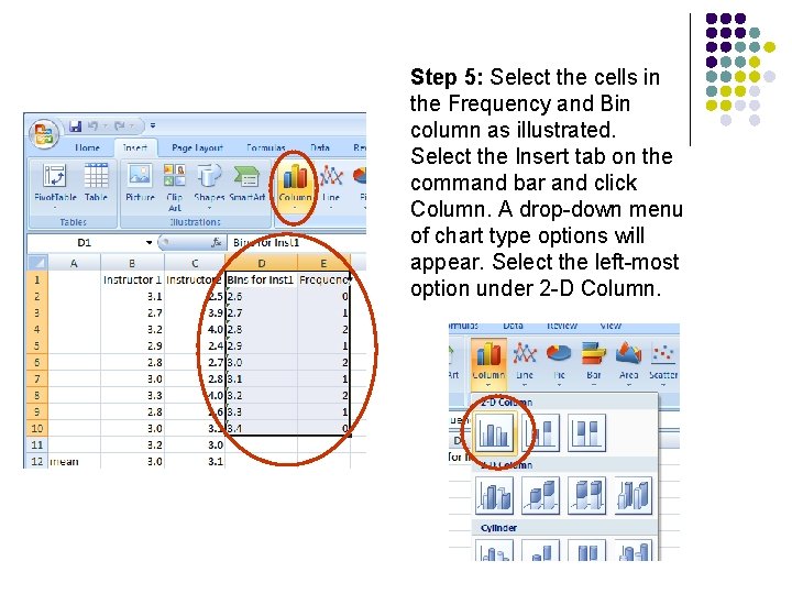 Step 5: Select the cells in the Frequency and Bin column as illustrated. Select