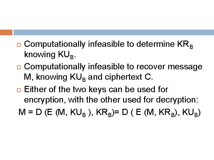 Computationally infeasible to determine KRB knowing KUB. Computationally infeasible to recover message M, knowing
