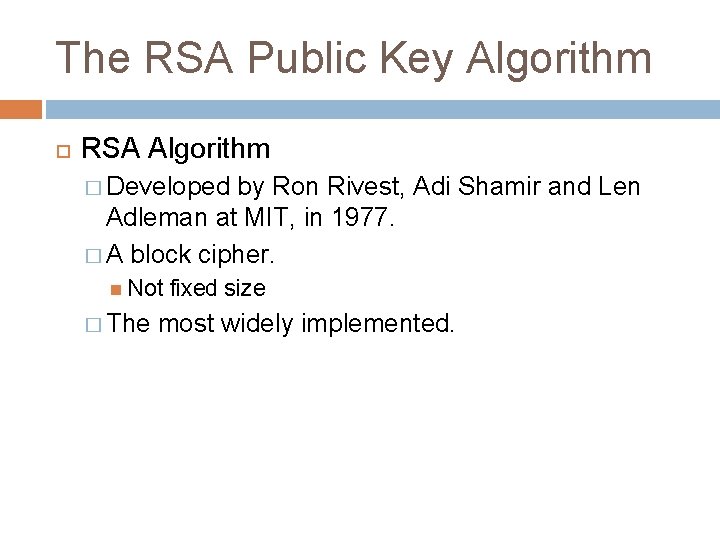 The RSA Public Key Algorithm RSA Algorithm � Developed by Ron Rivest, Adi Shamir