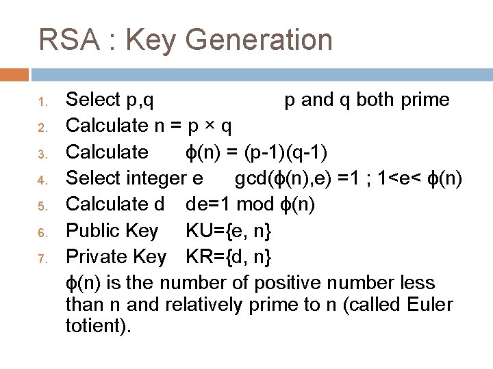 RSA : Key Generation 1. 2. 3. 4. 5. 6. 7. Select p, q