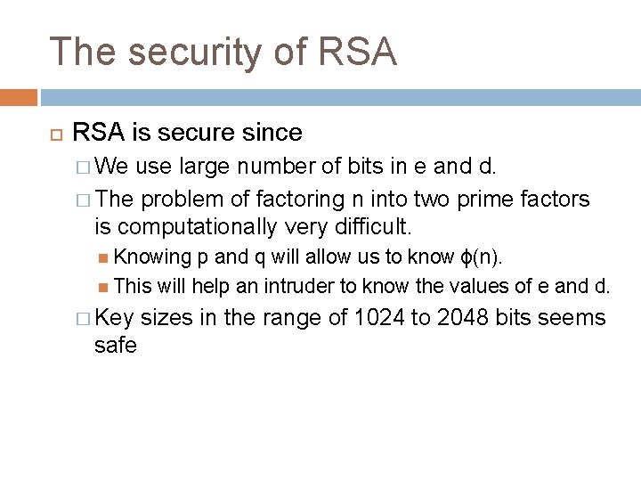 The security of RSA is secure since � We use large number of bits