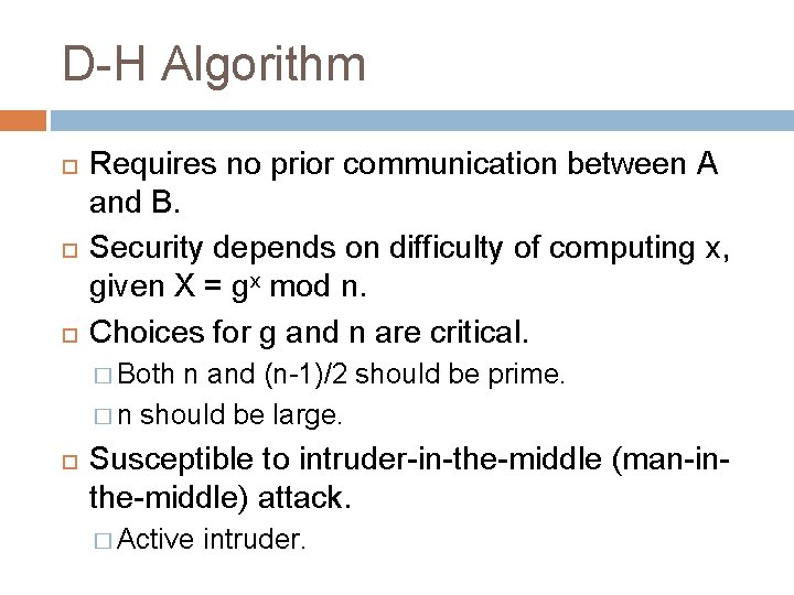 D-H Algorithm Requires no prior communication between A and B. Security depends on difficulty