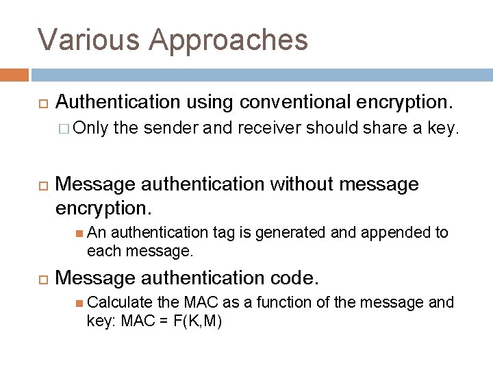 Various Approaches Authentication using conventional encryption. � Only the sender and receiver should share
