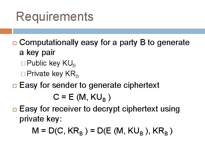 Requirements Computationally easy for a party B to generate a key pair � Public