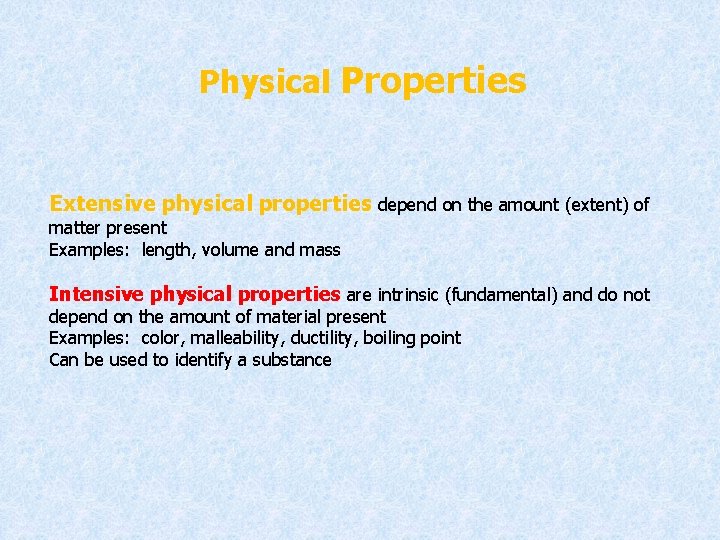Physical Properties Extensive physical properties depend on the amount (extent) of matter present Examples: