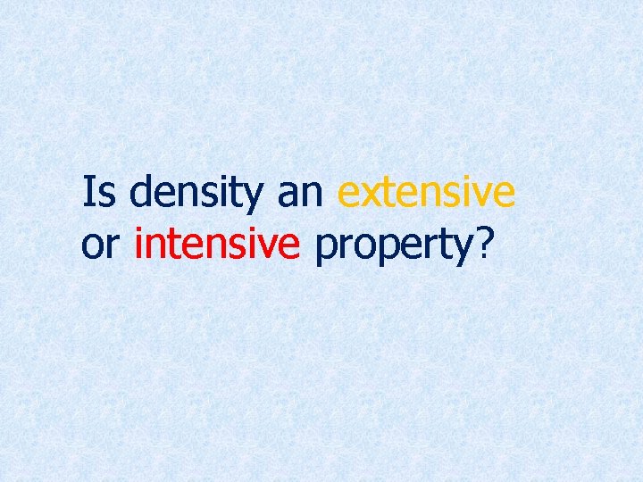 Is density an extensive or intensive property? 