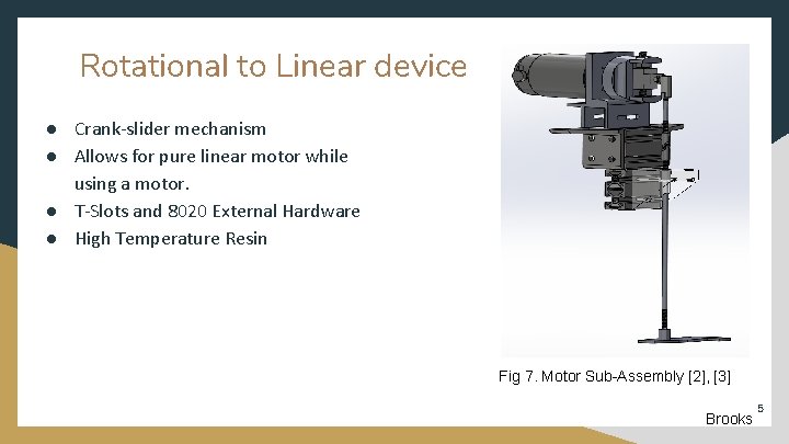 Rotational to Linear device ● Crank-slider mechanism ● Allows for pure linear motor while