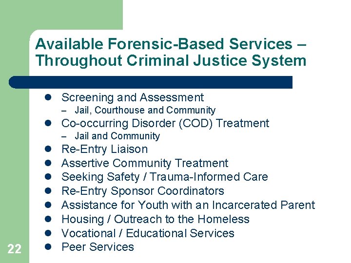 Available Forensic-Based Services – Throughout Criminal Justice System l Screening and Assessment – Jail,